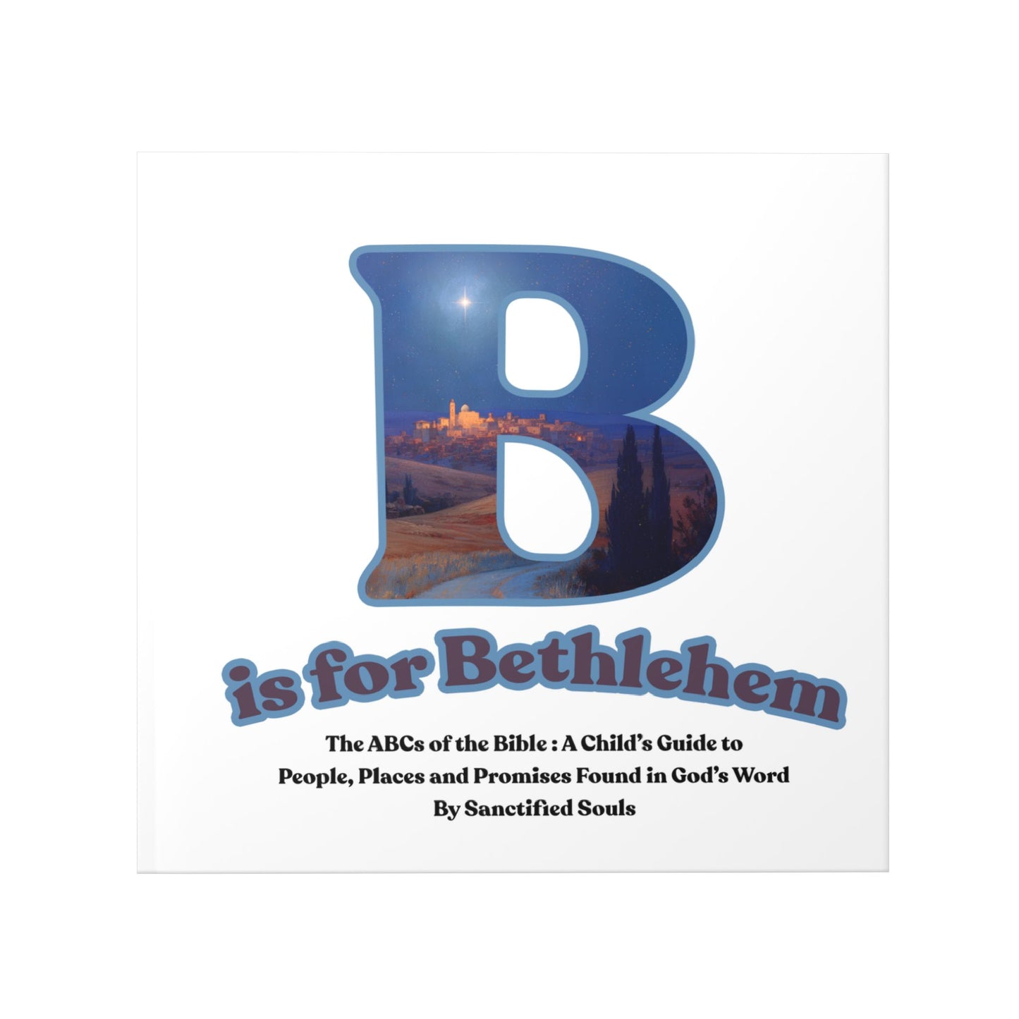 B is for Bethlehem (Hardcover) The ABCs of the Bible | Bible Alphabet Book for Kids | Christian Children's Book | Bible Stories Alphabet