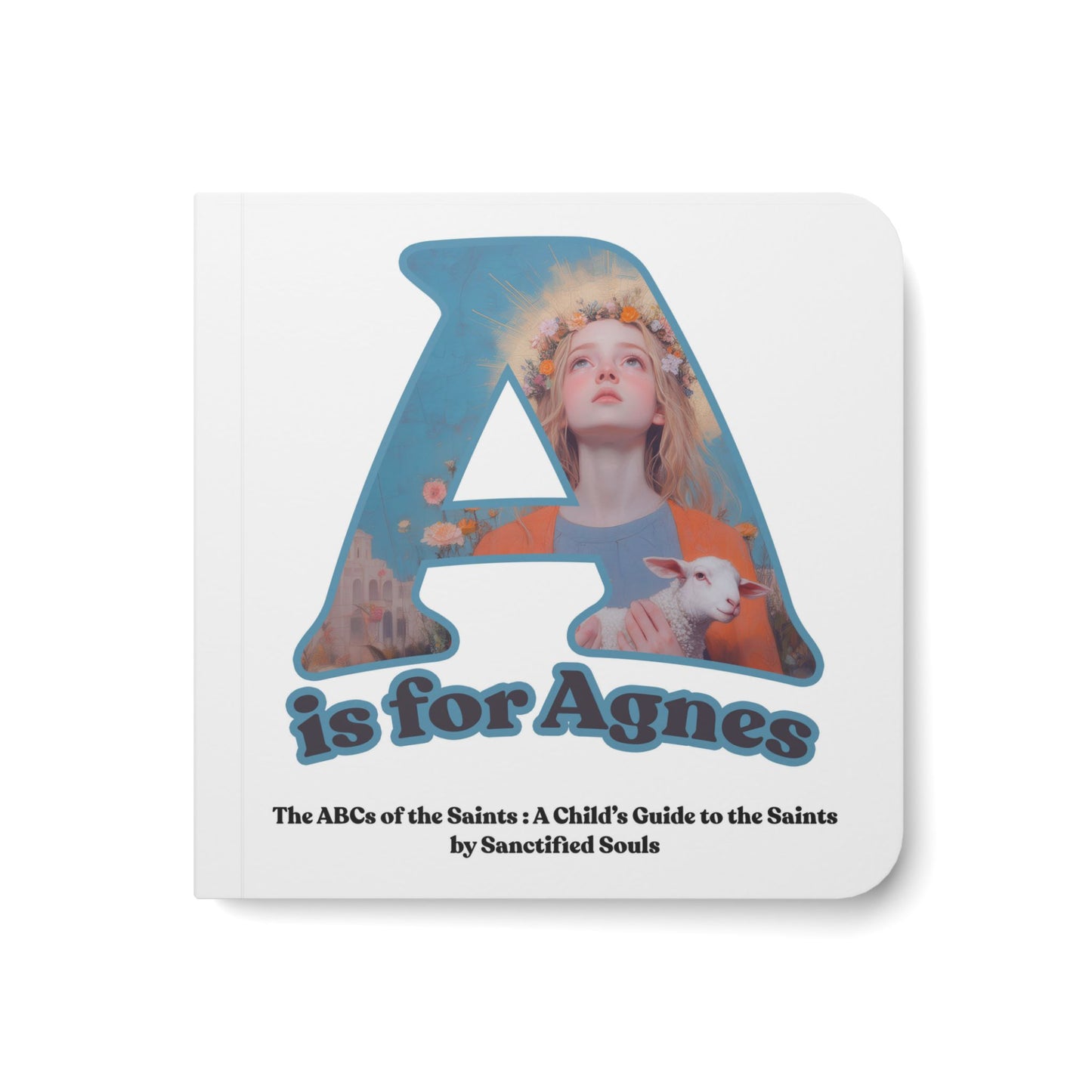 A is for Agnes (Baby Board Book) The ABCs of the Saints - A Child's Guide to the Saints - Catholic ABC Board Book -  Saints for Kids