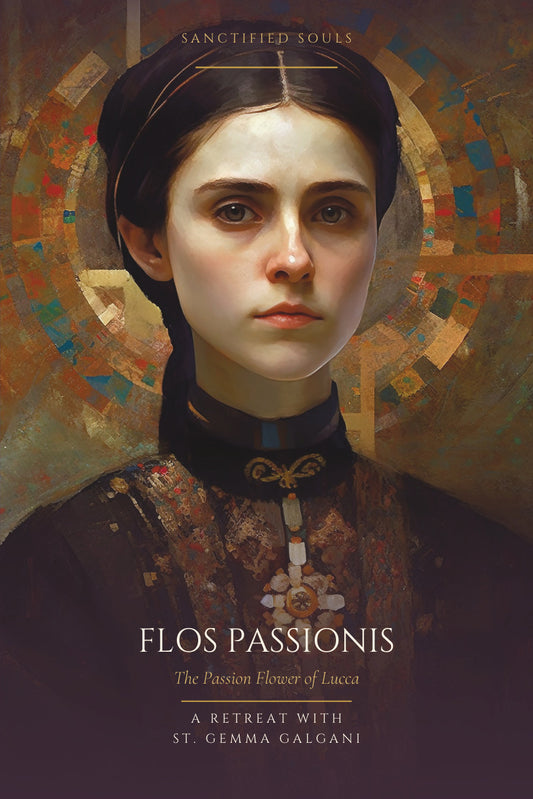 Flos Passionis: The Passion Flower of Lucca, a retreat with St. Gemma Galgani, front cover